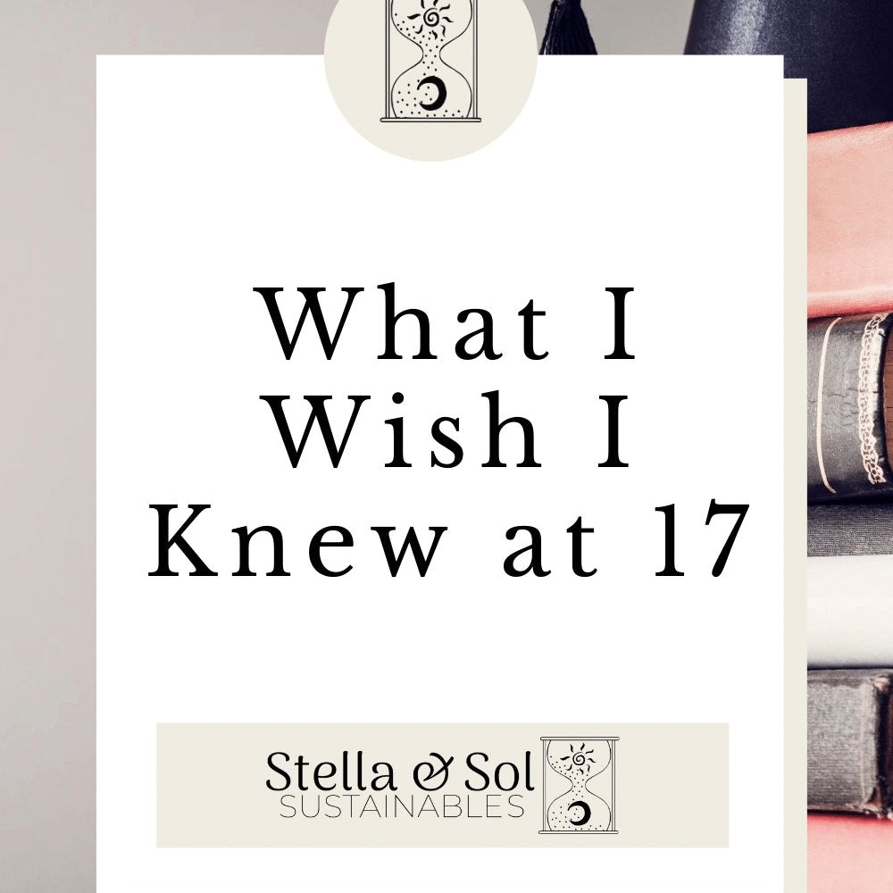 A Conversation With My High School Self - Stella & Sol Sustainables
